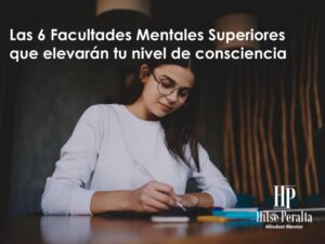 Lee más sobre el artículo Conoce las 6 facultades mentales superiores que elevarán tu nivel de conciencia