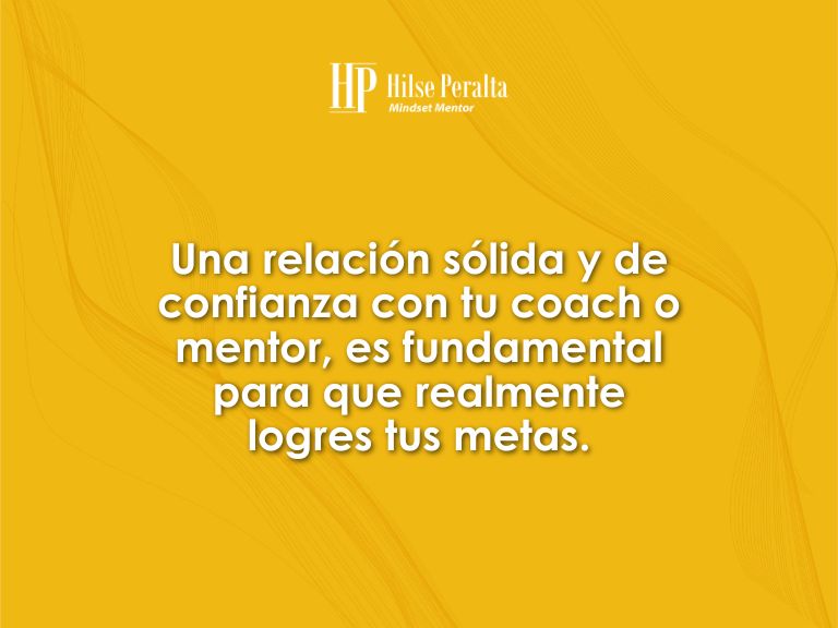 Es un fondo amarillo con relieve, y en blanco está la frase “Una relación sólida y de confianza con tu coach o mentor, es fundamental para que realmente logres tus metas”