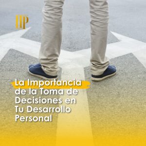 Lee más sobre el artículo La Importancia de la Toma de Decisiones en Tu Desarrollo Personal