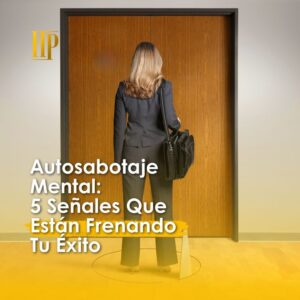 Lee más sobre el artículo Autosabotaje Mental: 5 Señales Que Están Frenando Tu Éxito