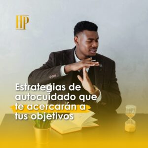 Lee más sobre el artículo Estrategias de autocuidado que te acercarán a tus objetivos